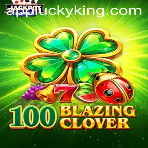 Exploring the World of 100BlazingClover: An Epic Journey with LUCKY KING
